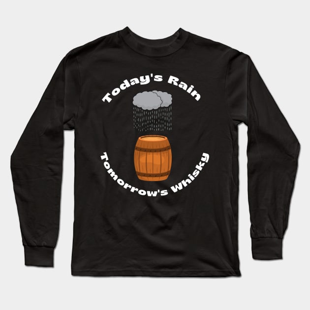 TODAYS RAIN TOMORROWS WHISKY Long Sleeve T-Shirt by MaltyShirts